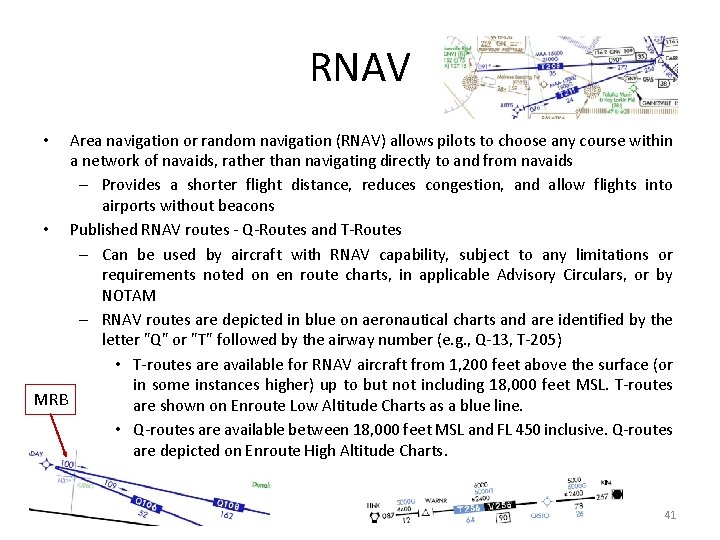 RNAV Area navigation or random navigation (RNAV) allows pilots to choose any course within