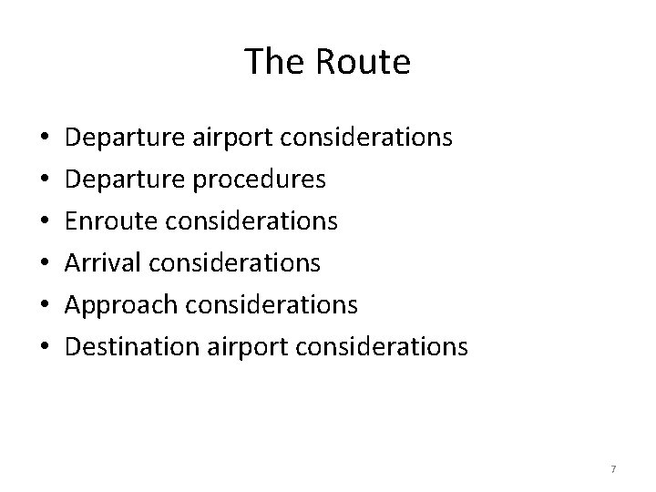 The Route • • • Departure airport considerations Departure procedures Enroute considerations Arrival considerations