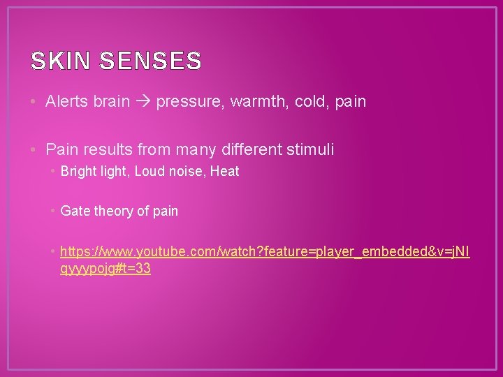 SKIN SENSES • Alerts brain pressure, warmth, cold, pain • Pain results from many