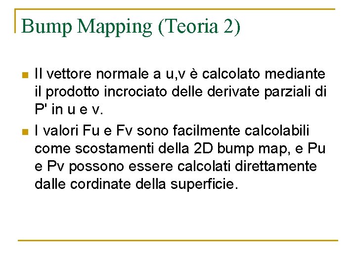 Bump Mapping (Teoria 2) n n Il vettore normale a u, v è calcolato