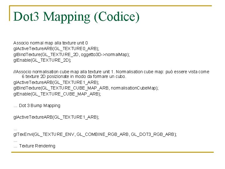 Dot 3 Mapping (Codice) Associo normal map alla texture unit 0 gl. Active. Texture.