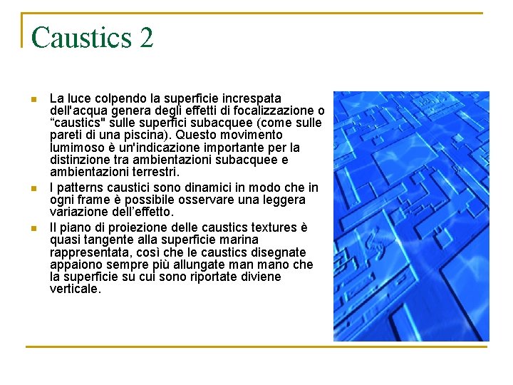 Caustics 2 n n n La luce colpendo la superficie increspata dell'acqua genera degli