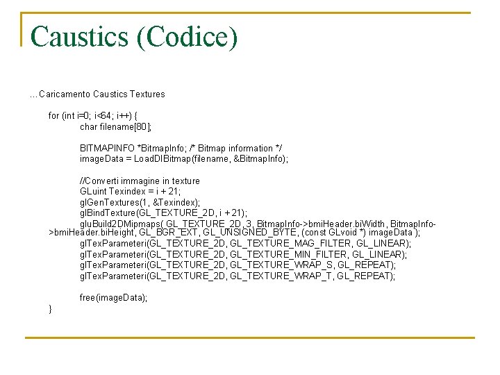 Caustics (Codice) …Caricamento Caustics Textures for (int i=0; i<64; i++) { char filename[80]; BITMAPINFO