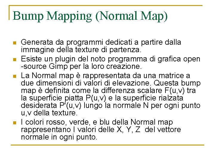 Bump Mapping (Normal Map) n n Generata da programmi dedicati a partire dalla immagine