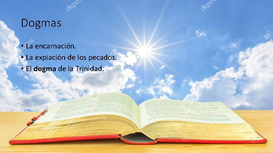 Dogmas • La encarnación. • La expiación de los pecados. • El dogma de