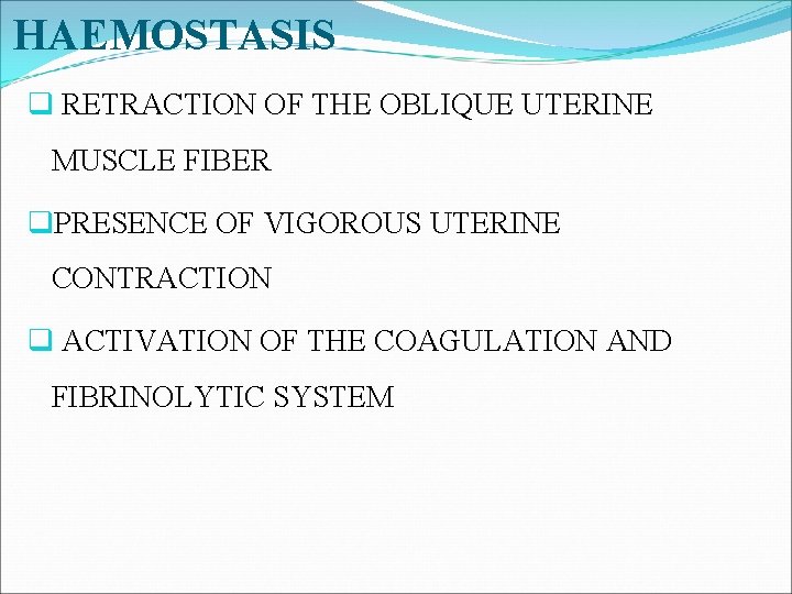 HAEMOSTASIS q RETRACTION OF THE OBLIQUE UTERINE MUSCLE FIBER q. PRESENCE OF VIGOROUS UTERINE