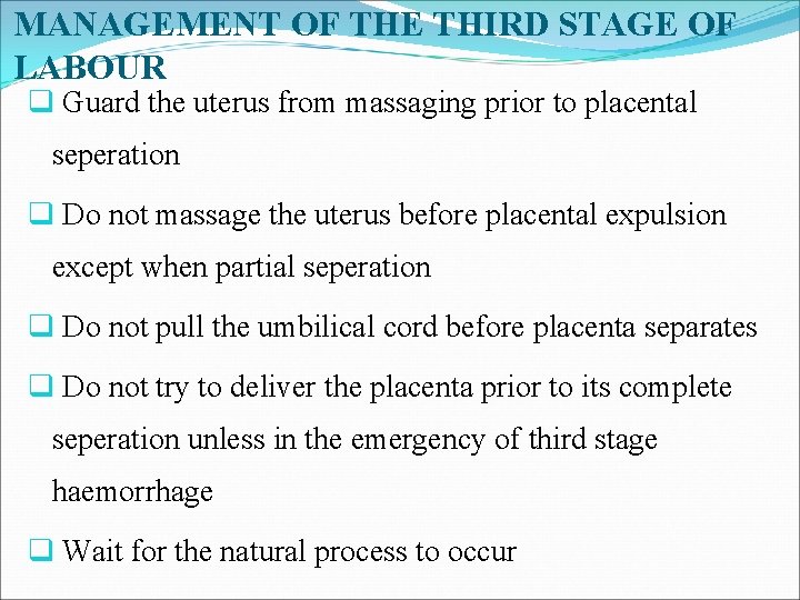 MANAGEMENT OF THE THIRD STAGE OF LABOUR q Guard the uterus from massaging prior