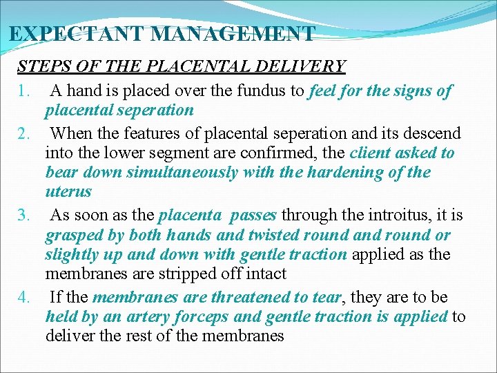 EXPECTANT MANAGEMENT STEPS OF THE PLACENTAL DELIVERY 1. A hand is placed over the
