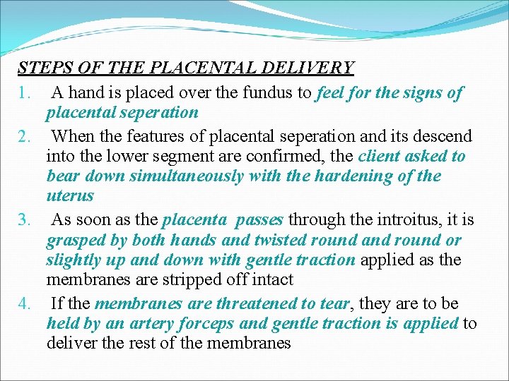 STEPS OF THE PLACENTAL DELIVERY 1. A hand is placed over the fundus to