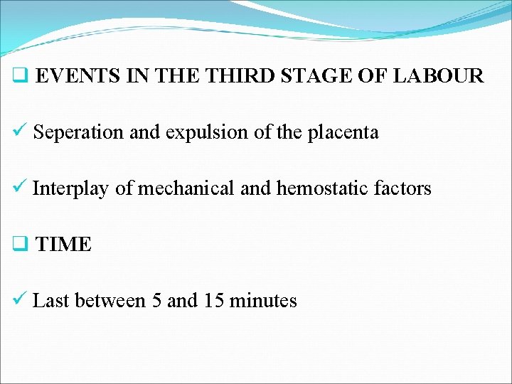q EVENTS IN THE THIRD STAGE OF LABOUR ü Seperation and expulsion of the