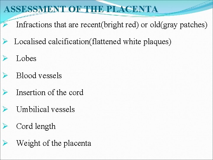 ASSESSMENT OF THE PLACENTA Ø Infractions that are recent(bright red) or old(gray patches) Ø