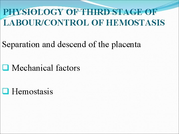 PHYSIOLOGY OF THIRD STAGE OF LABOUR/CONTROL OF HEMOSTASIS Separation and descend of the placenta