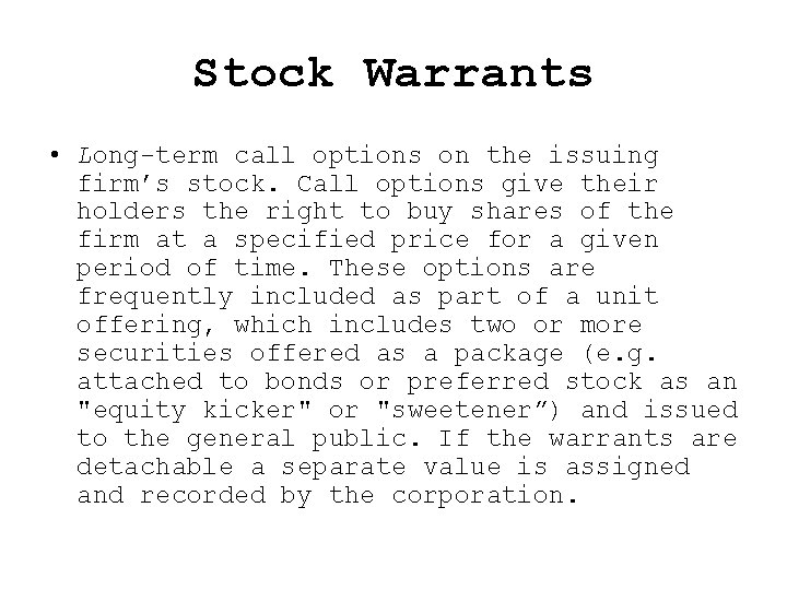 Stock Warrants • Long-term call options on the issuing firm’s stock. Call options give