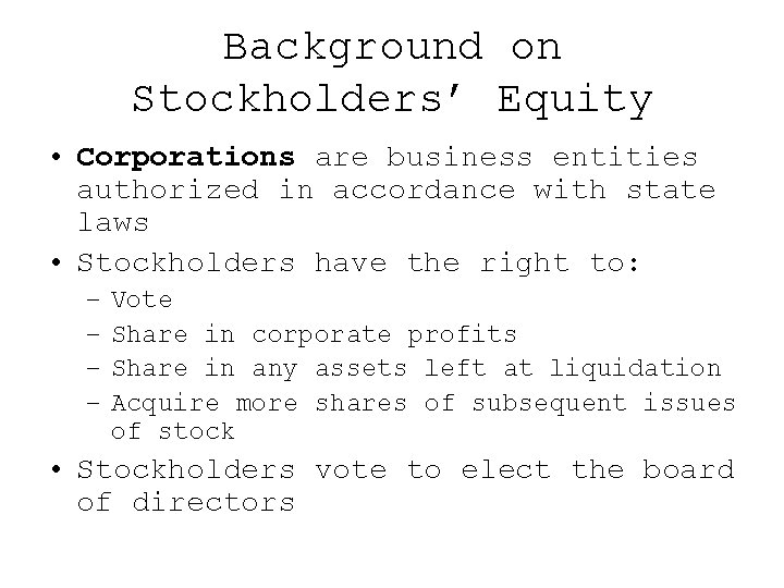 Background on Stockholders’ Equity • Corporations are business entities authorized in accordance with state