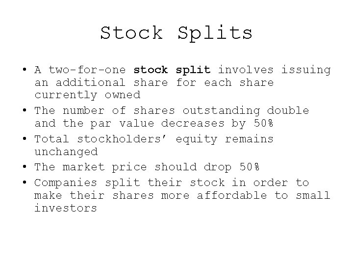 Stock Splits • A two-for-one stock split involves issuing an additional share for each