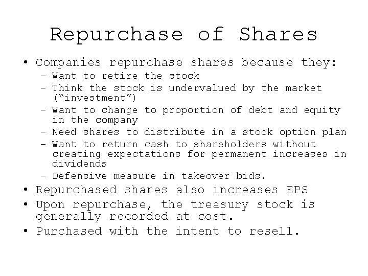 Repurchase of Shares • Companies repurchase shares because they: – Want to retire the