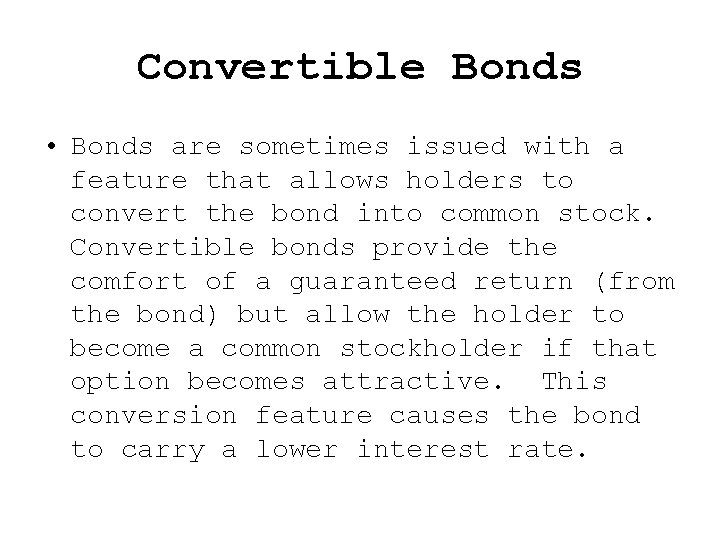 Convertible Bonds • Bonds are sometimes issued with a feature that allows holders to