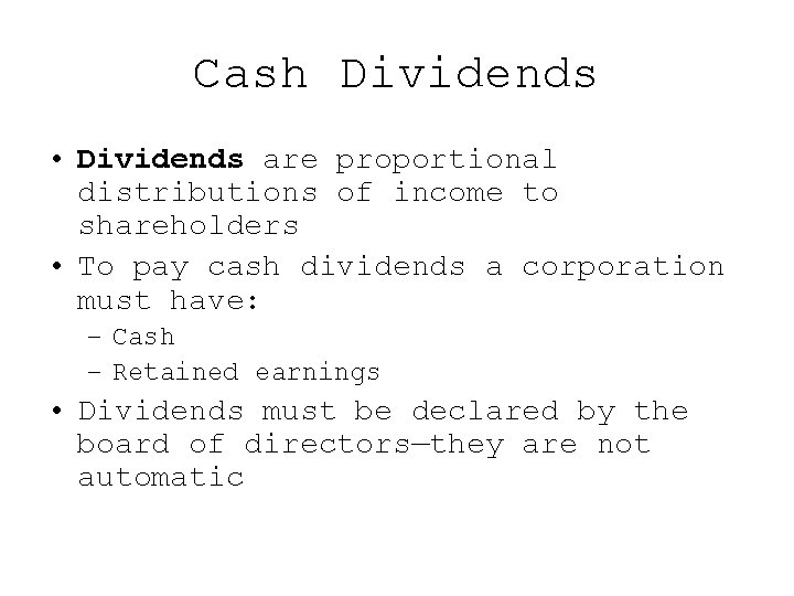 Cash Dividends • Dividends are proportional distributions of income to shareholders • To pay