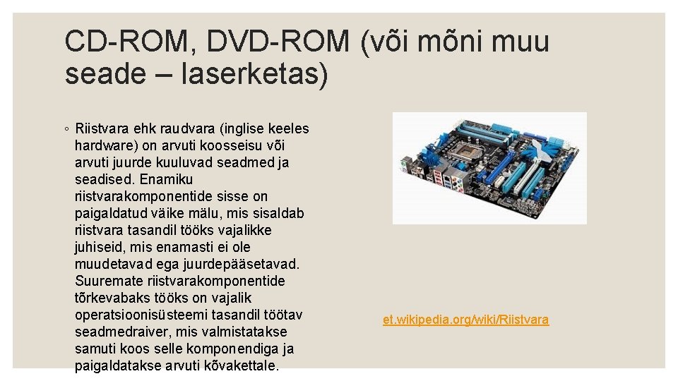CD-ROM, DVD-ROM (või mõni muu seade – laserketas) ◦ Riistvara ehk raudvara (inglise keeles