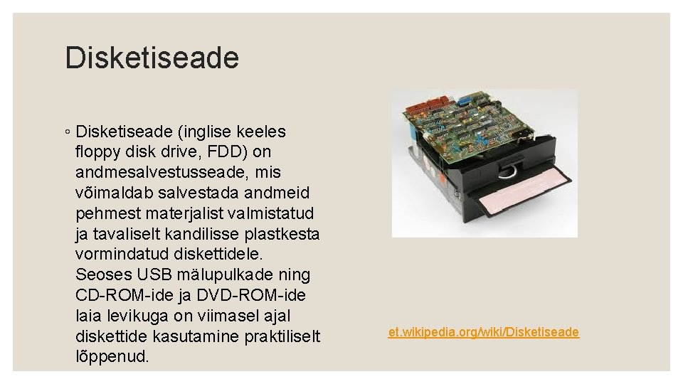 Disketiseade ◦ Disketiseade (inglise keeles floppy disk drive, FDD) on andmesalvestusseade, mis võimaldab salvestada