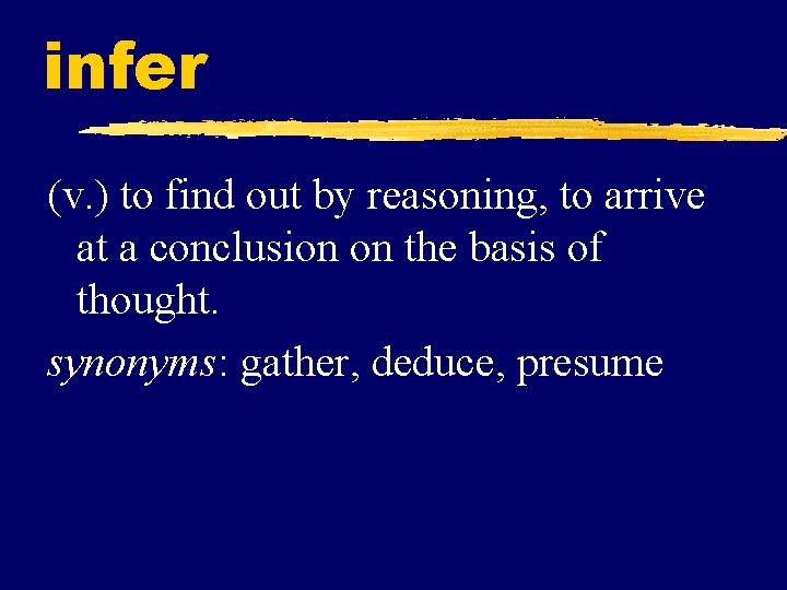 infer (v. ) to find out by reasoning, to arrive at a conclusion on