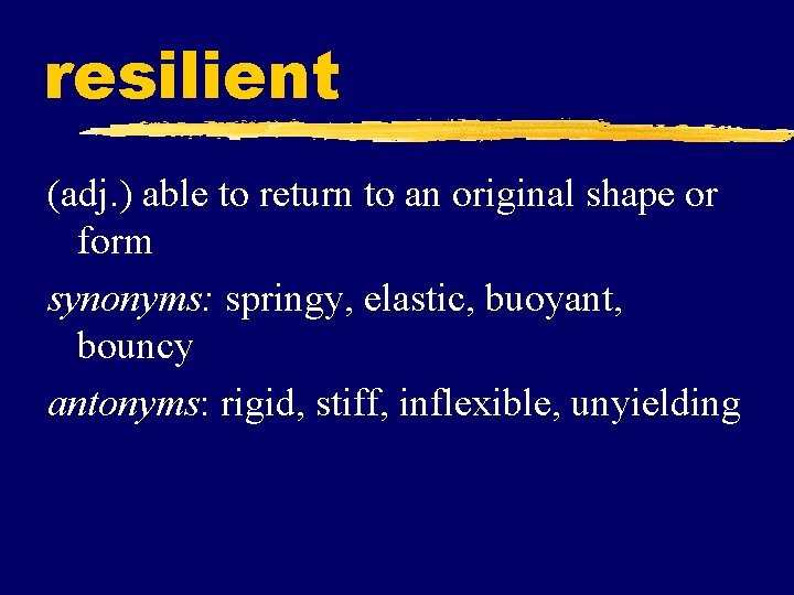 resilient (adj. ) able to return to an original shape or form synonyms: springy,