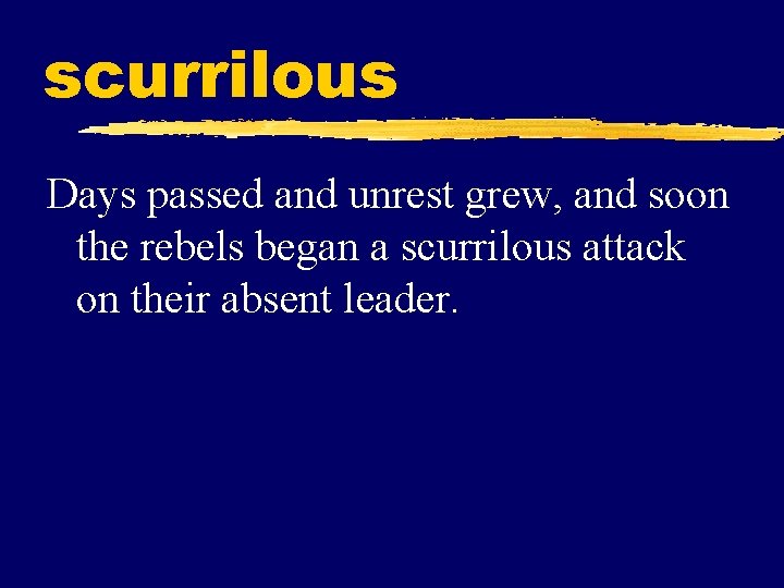 scurrilous Days passed and unrest grew, and soon the rebels began a scurrilous attack