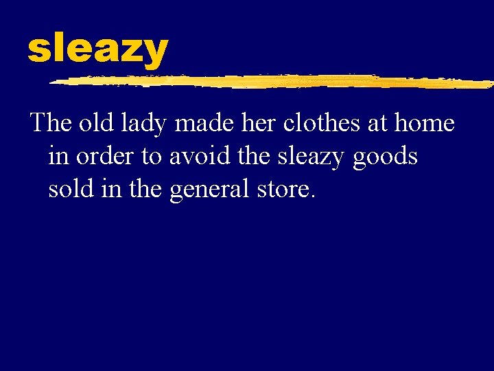 sleazy The old lady made her clothes at home in order to avoid the