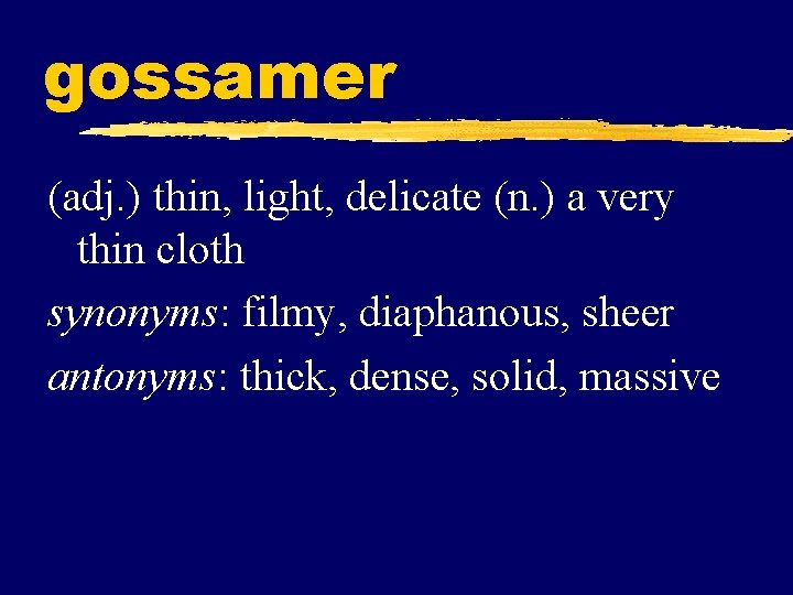 gossamer (adj. ) thin, light, delicate (n. ) a very thin cloth synonyms: filmy,