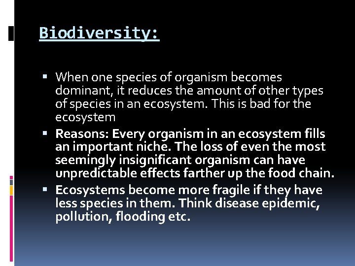 Biodiversity: When one species of organism becomes dominant, it reduces the amount of other