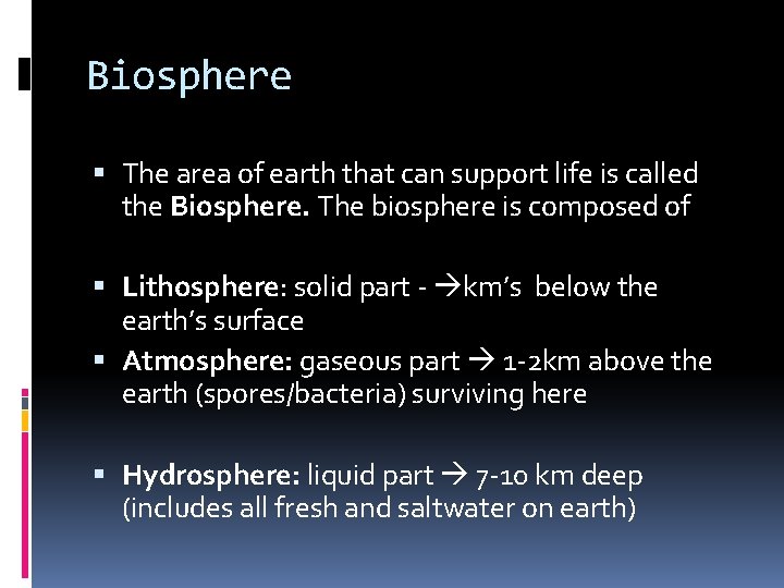 Biosphere The area of earth that can support life is called the Biosphere. The