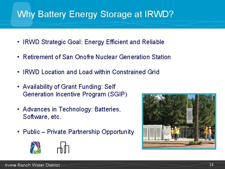 Why Battery Energy Storage at IRWD? • IRWD Strategic Goal: Energy Efficient and Reliable