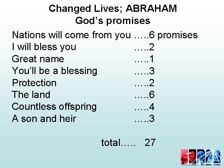 Changed Lives; ABRAHAM God’s promises Nations will come from you …. . 6 promises