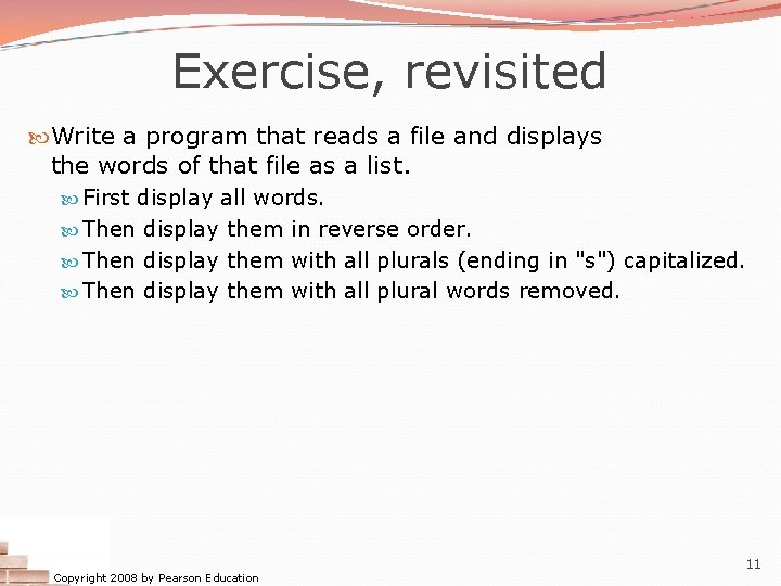 Exercise, revisited Write a program that reads a file and displays the words of Exercise, revisited Write a program that reads a file and displays the words of