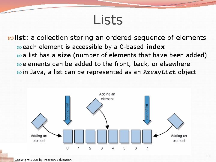 Lists list: a collection storing an ordered sequence of elements each element is accessible Lists list: a collection storing an ordered sequence of elements each element is accessible