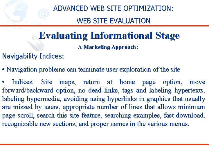 ADVANCED WEB SITE OPTIMIZATION: WEB SITE EVALUATION Evaluating Informational Stage A Marketing Approach: Navigability