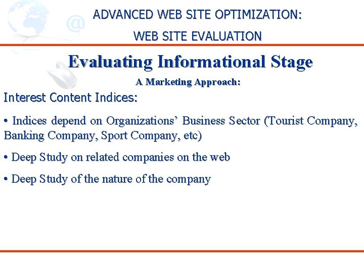 ADVANCED WEB SITE OPTIMIZATION: WEB SITE EVALUATION Evaluating Informational Stage A Marketing Approach: Interest