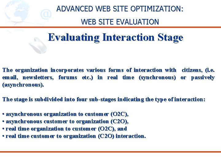 ADVANCED WEB SITE OPTIMIZATION: WEB SITE EVALUATION Evaluating Interaction Stage The organization incorporates various