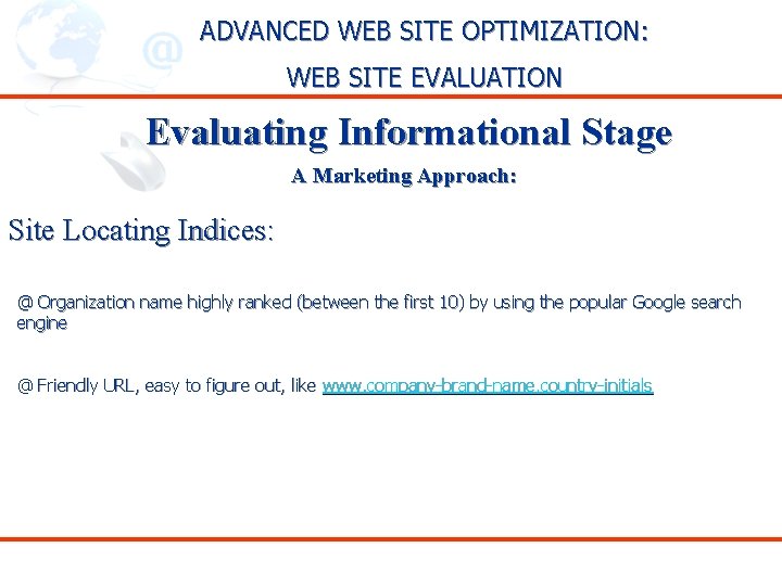 ADVANCED WEB SITE OPTIMIZATION: WEB SITE EVALUATION Evaluating Informational Stage A Marketing Approach: Site