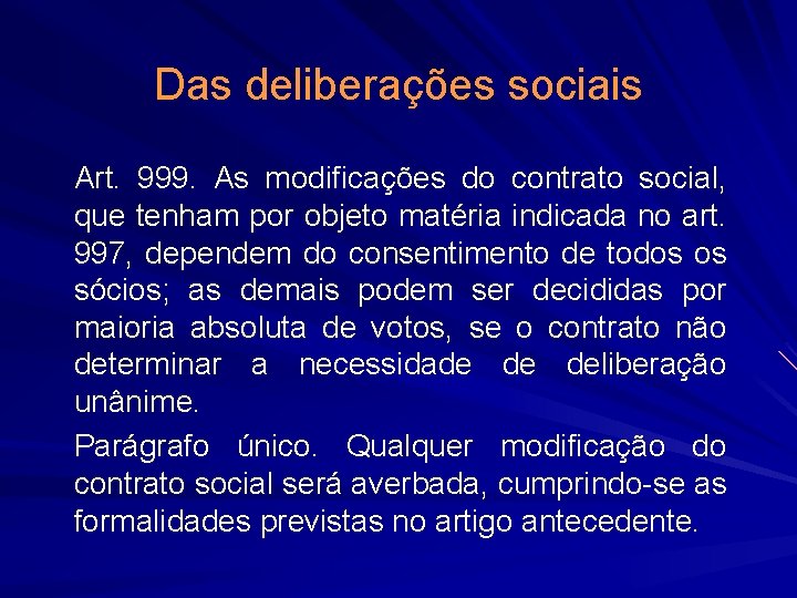 Das deliberações sociais Art. 999. As modificações do contrato social, que tenham por objeto