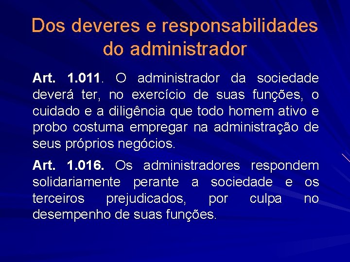 Dos deveres e responsabilidades do administrador Art. 1. 011. O administrador da sociedade deverá