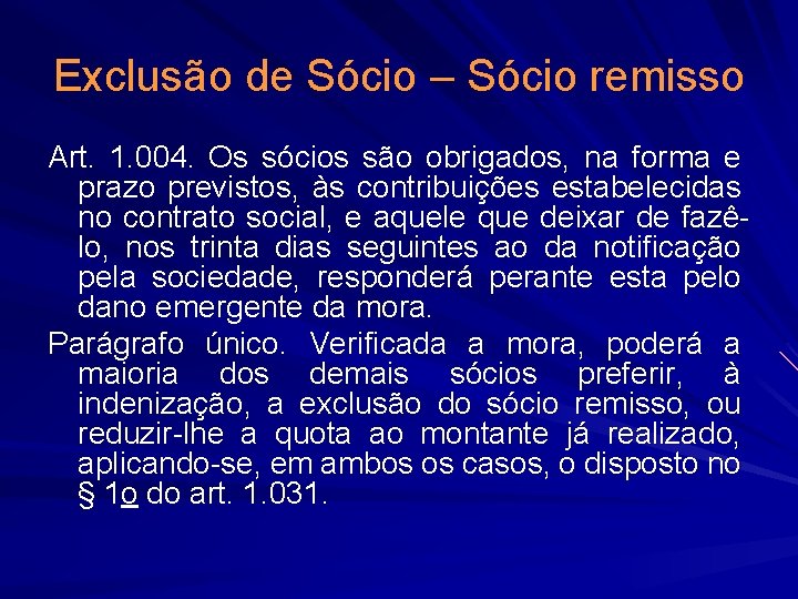 Exclusão de Sócio – Sócio remisso Art. 1. 004. Os sócios são obrigados, na