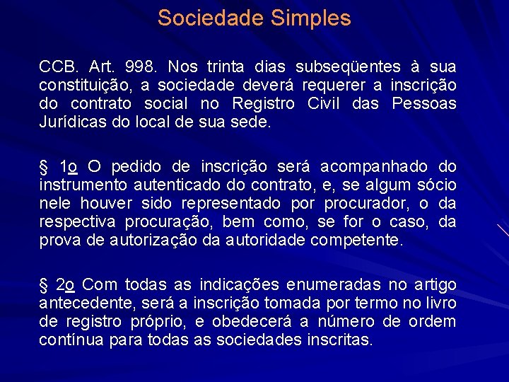 Sociedade Simples CCB. Art. 998. Nos trinta dias subseqüentes à sua constituição, a sociedade