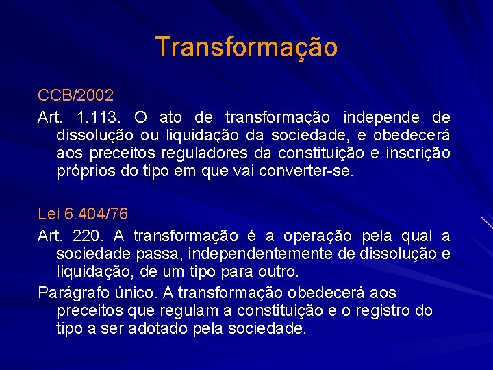 Transformação CCB/2002 Art. 1. 113. O ato de transformação independe de dissolução ou liquidação