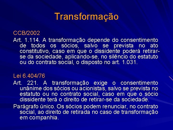 Transformação CCB/2002 Art. 1. 114. A transformação depende do consentimento de todos os sócios,