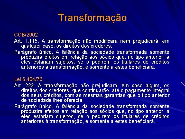 Transformação CCB/2002 Art. 1. 115. A transformação não modificará nem prejudicará, em qualquer caso,