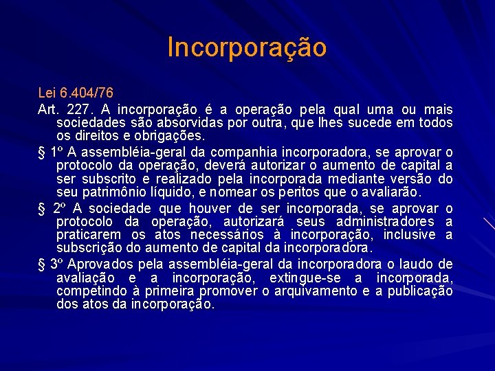Incorporação Lei 6. 404/76 Art. 227. A incorporação é a operação pela qual uma