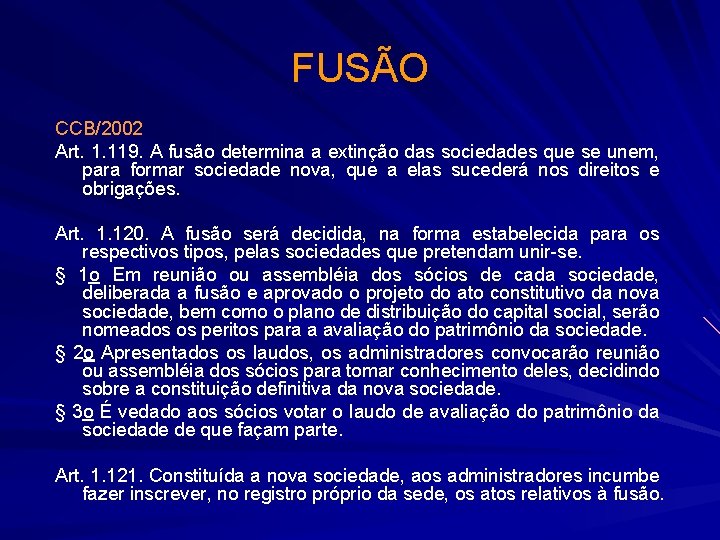 FUSÃO CCB/2002 Art. 1. 119. A fusão determina a extinção das sociedades que se