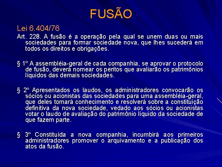 FUSÃO Lei 6. 404/76 Art. 228. A fusão é a operação pela qual se