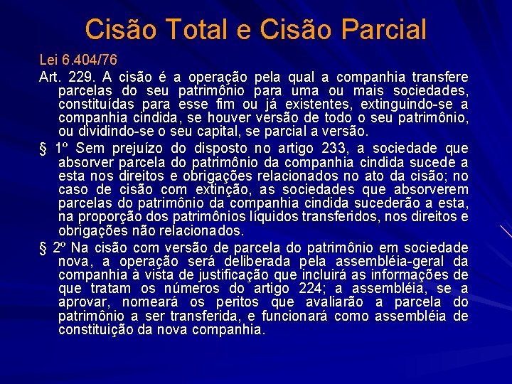 Cisão Total e Cisão Parcial Lei 6. 404/76 Art. 229. A cisão é a